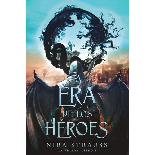 LA ERA DE LOS HEROES - LA TRIADA LIBRO 2 - NIRA STRAUSS