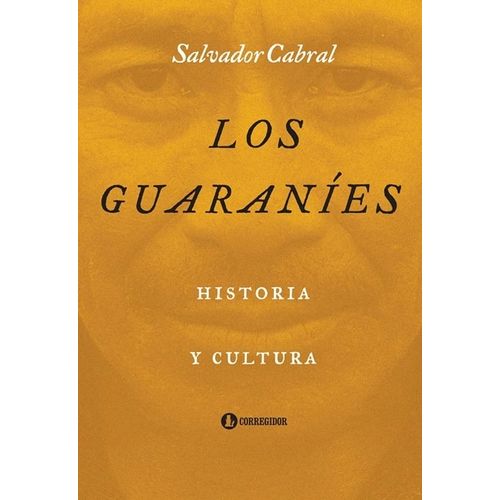 LOS GUARANIES - HISTORIA Y CULTURA - SALVADOR CABRAL