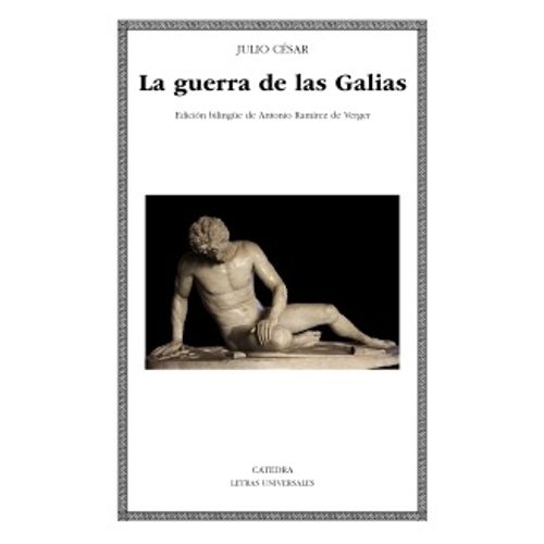 LA GUERRA DE GALIAS - JULIO CESAR