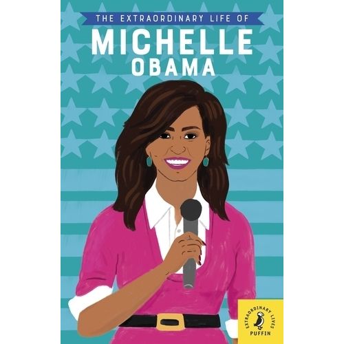THE EXTRAORDINARY LIFE OF MICHELLE OBAMA