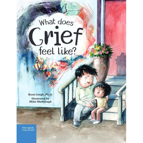 WHAT DOES GRIEF FEEL LIKE? - KORIE LEIGH - MIKE MALBROUGH