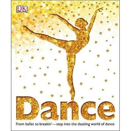 DANCE - FROM BALLET TO BREAKIN-STEP INTO THE DAZZLING WORLD