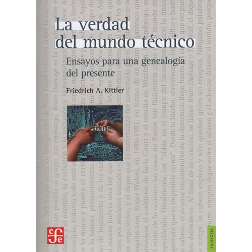 LA VERDAD DEL MUNDO TECNICO - FRIEDRICH KITTLER - ENSAYOS PA