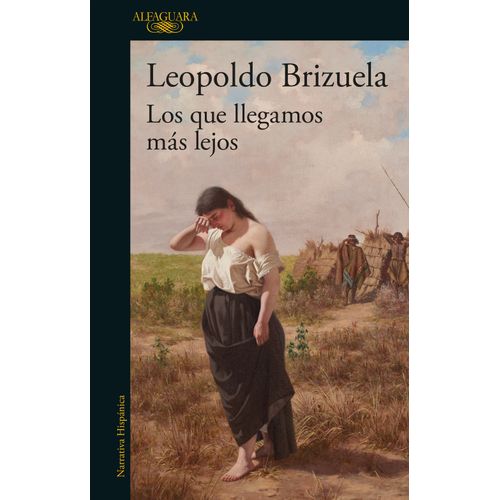 LOS QUE LLEGAMOS MAS LEJOS - LEOPOLDO BRIZUELA