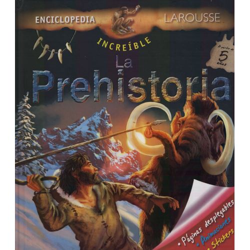 PREHISTORIA, LA ENCICLOPEDIA INCREIBLE LAROUSSE