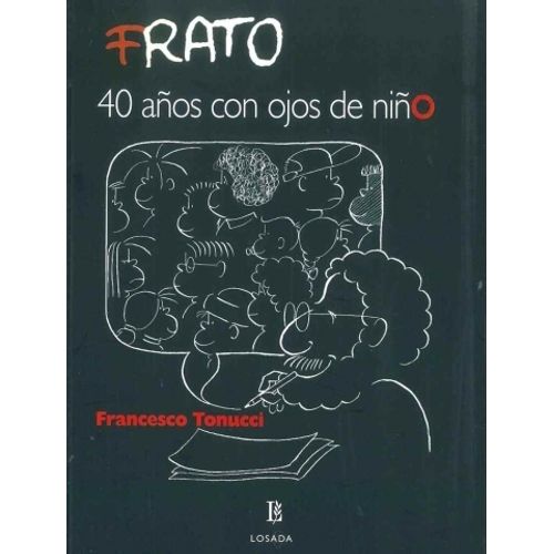 FRATO - 40 AÑOS CON OJOS DE NIÑO - FRANCESCO TONUCCI