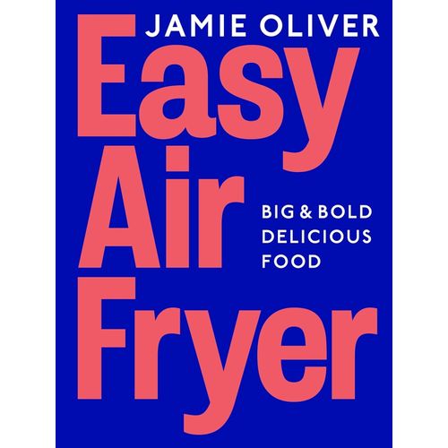 EASY AIR FRIER - BIG & BOLD DELICIOUS FOOD - JAMIE OLIVER