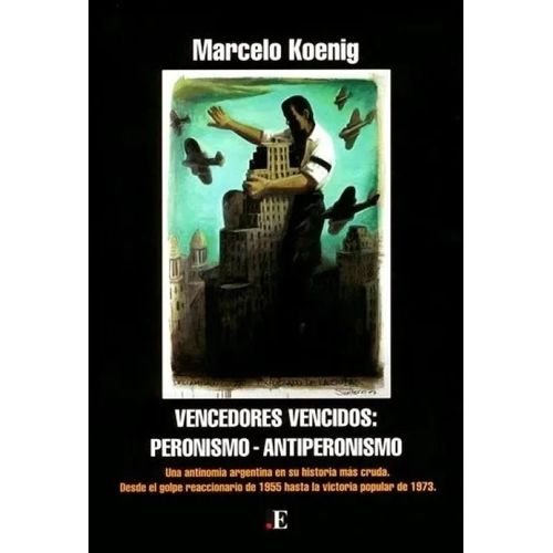 VENCEDORES VENCIDOS - PERONISMO - ANTIPERONISMO - M. KOENIG