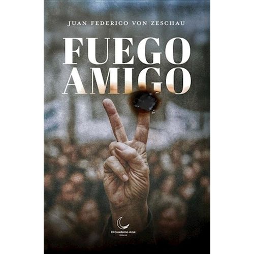 FUEGO AMIGO - JUAN FEDERICO VON ZESCHAU