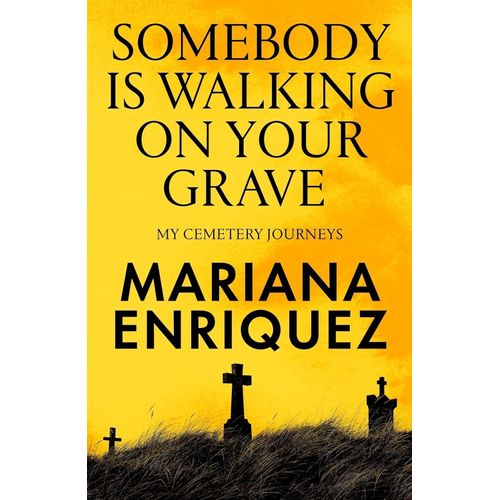 SOMEBODY IS WALKING ON YOUR GRAVE - MARIANA ENRIQUEZ