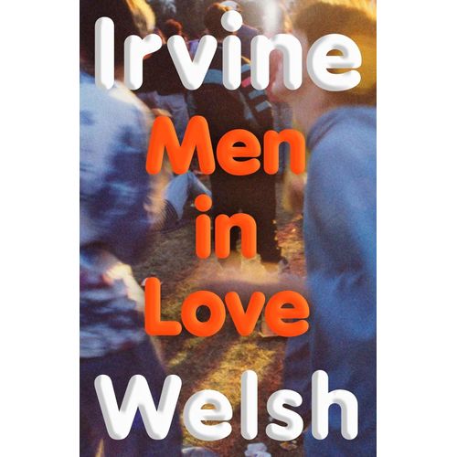 MEN IN LOVE - IRVINE WELSH