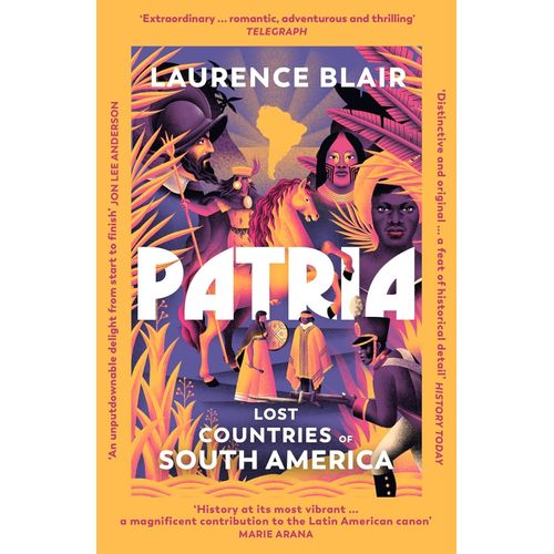 PATRIA - LOST COUNTRIES OF SOUTH AMERICA - LAURENCE BLAIR