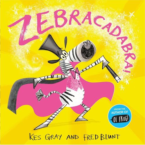 ZEBRACADABRA! - KES GRAY / FRED BLUNT
