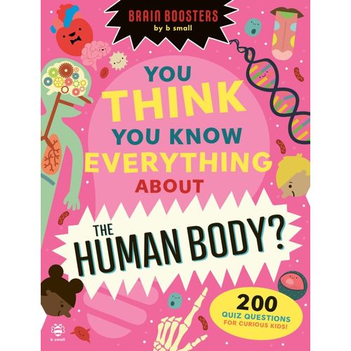 YOU THNK YOU KNOW EVERYTHING ABOUT THE HUMAN BODY? - BRAIN B