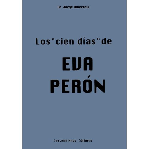 LOS CIEN DIAS DE EVA PERON - JORGE ALBERTELLI
