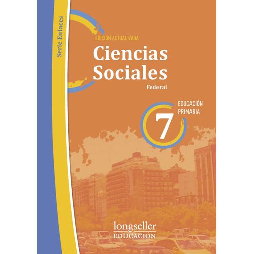 CIENCIAS SOCIALES 7 FEDERAL - ENLACES - LONGSELLER