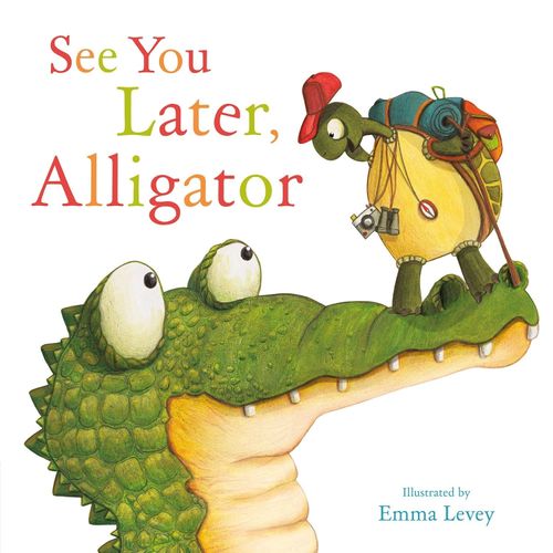 SEE YOU LATER, ALIGATOR - SALLY HOPGOOD / EMMA LEVEY
