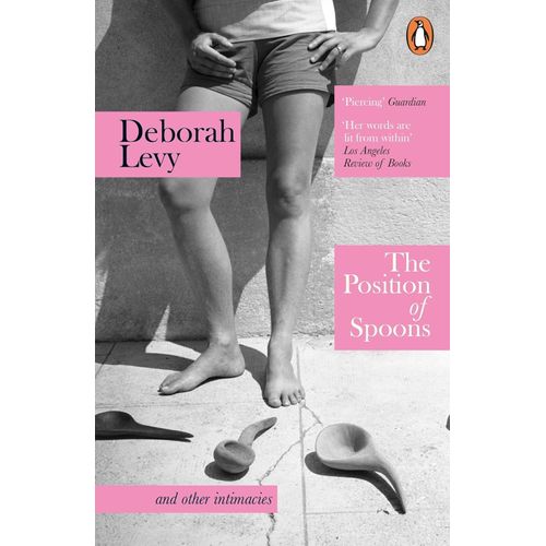 THE POSITION OF SPOONS - DEBORAH LEVY