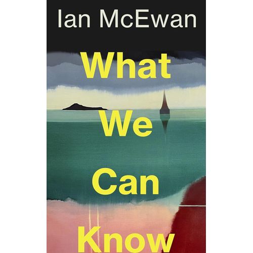 WHAT WE CAN KNOW - IAN MCEWAN
