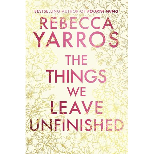 THE THINGS WE LEAVE UNFINISHED - REBECCA YARROS