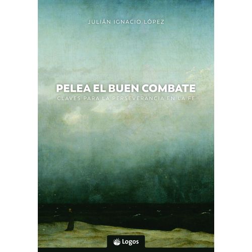 PELEA EL BUEN COMBATE - JULIAN IGNACIO LOPEZ