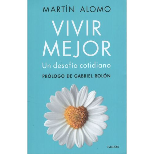 VIVIR MEJOR - MARTIN ALOMO ( PROLOGO DE GABRIEL ROLON)