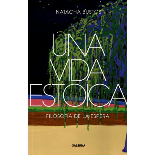 UNA VIDA ESTOICA - FILOSOFIA DE LA ESPERA - NATACHA BUSTOS
