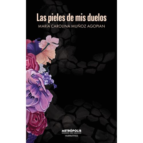 LAS PIELES DE MIS DUELOS - MARIA CAROLINA MUÑOZ AGOPIAN