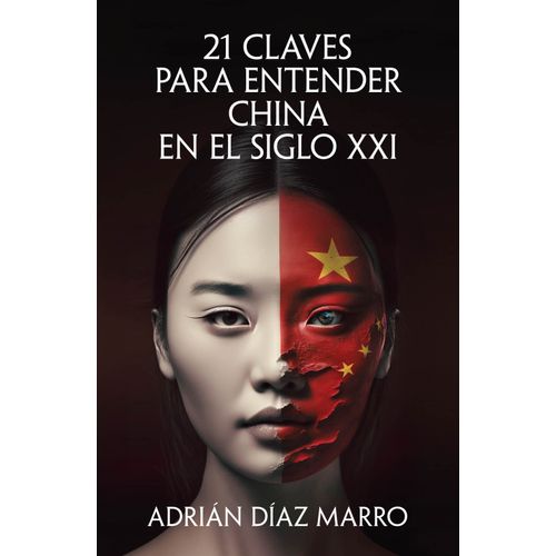 21 CLAVES PARA ENTENDER CHINA EN EL SIGLO - DIAZ MARRO