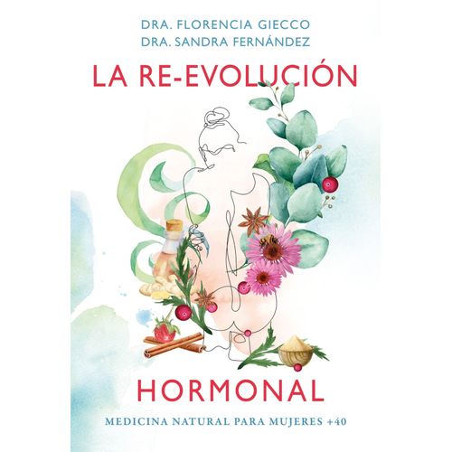 LA RE-EVOLUCION HORMONAL FLORENCIA GIECCO / SANDRA FERNANDEZ