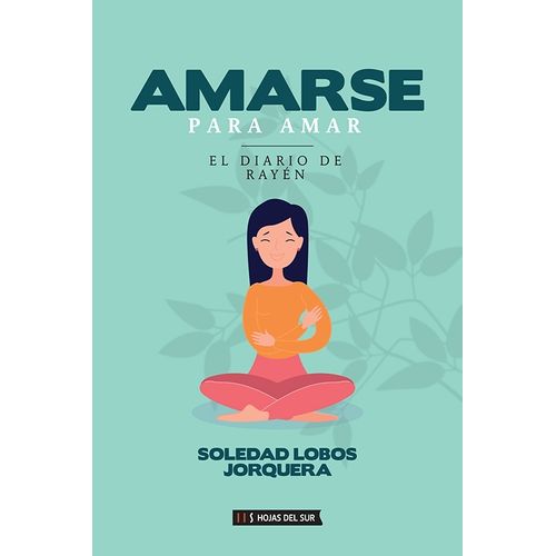 AMARSE PARA AMAR. EL DIARIO DE RAYEN- SOLEDAD LOBOS JORQUERA