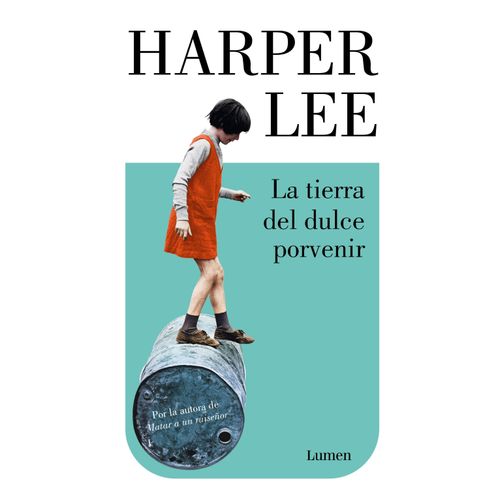 LA TIERRA DEL DULCE PORVENIR - HARPER LEE