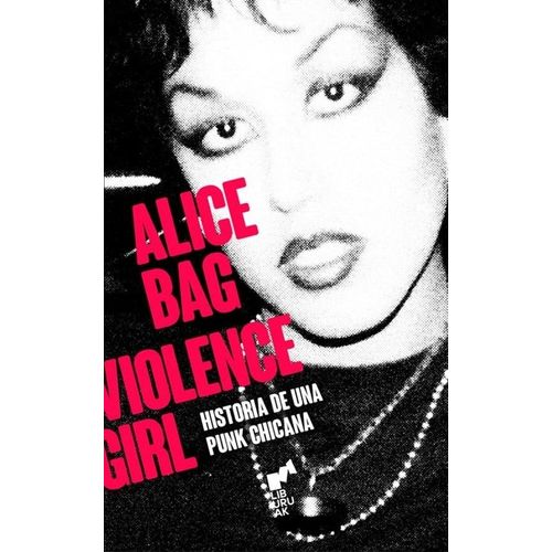 ALICE BAG - VIOLENCE GIRL - HISTORIA DE UNA PUNK CHICANA