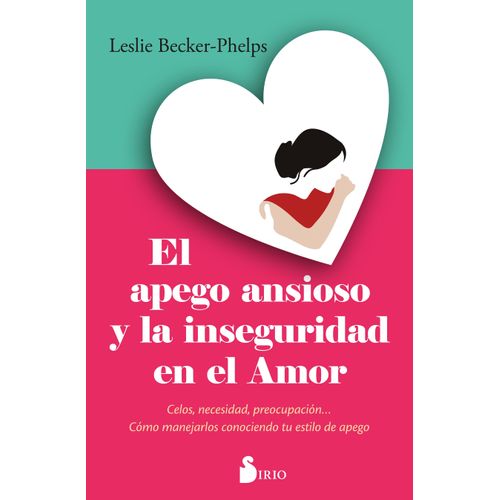 EL APEGO ANSIOSO Y LA INSEGURIDAD EN EL AMOR - BECKER-PHELPS