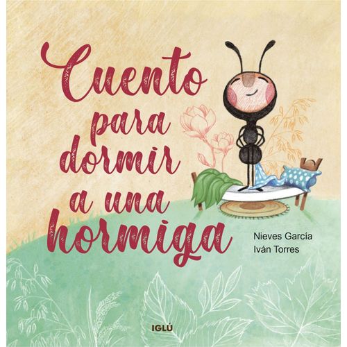 CUENTO PARA DORMIR A UNA HORMIGA - N. GARCIA - I. TORRES