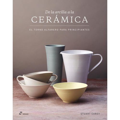 DE LA ARCILLA A LA CERAMIC - TORNO ALFARERO P/ PRINCIPIANTES