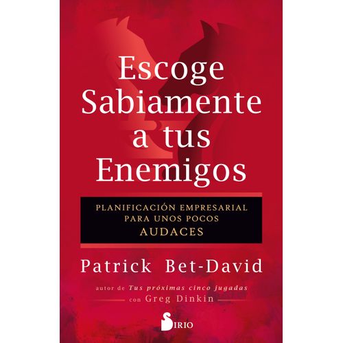 ESCOGE SABIAMENTE A TUS ENEMIGOS - PATRICK BET-DAVID