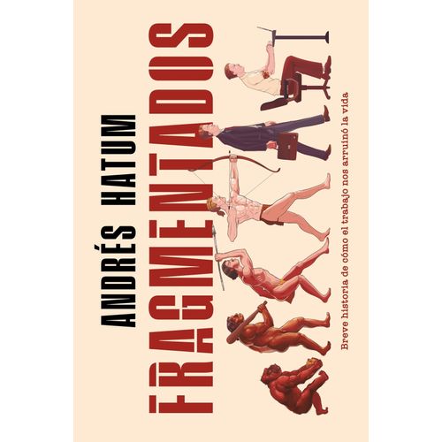 FRAGMENTADOS - BREVE HISTORIA DE COMO EL TRABAJO NOS ARRUINO