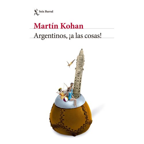ARGENTINOS, A LAS COSAS! - MARTIN KOHAN