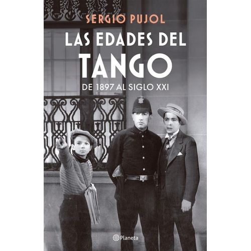LAS EDADES DEL TANGO DE 1897 AL SIGLO XXI - SERGIO A. PUJOL