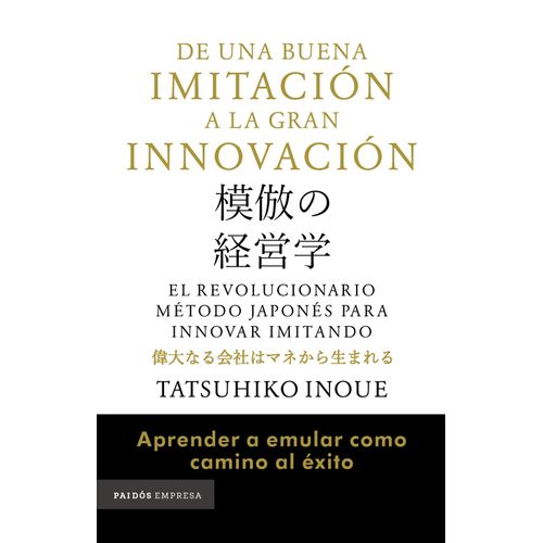 DE UNA BUENA IMITACION A LA GRAN INNOVACION -TATSUHIKO INOUE