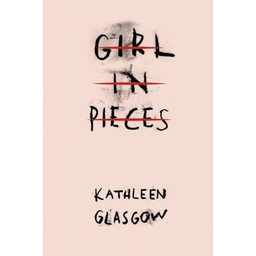 GIRL IN PIECES - KATHLEEN GLASGOW