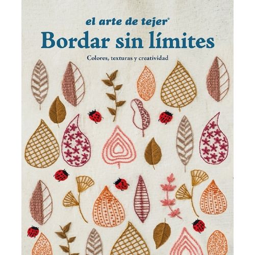 EL ARTE DE TEJER - BORDAR SIN LIMITES - COLORES, TEXTURAS Y