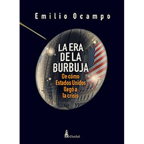 LA ERA DE LA BURBUJA. DE CÓMO ESTADOS UNIDOS LLEGÓ A LA CRIS