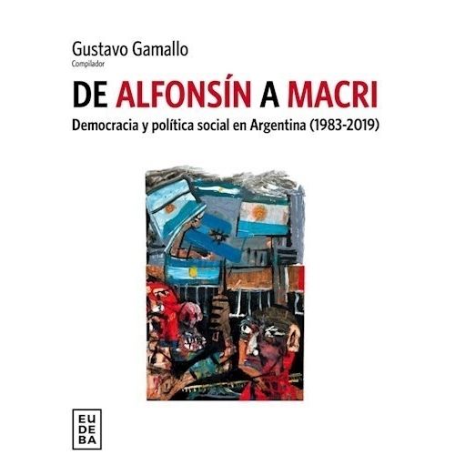 DE ALFONSIN A MACRI - DEMOCRACIA Y POLITICA SOCIAL EN ARGENT
