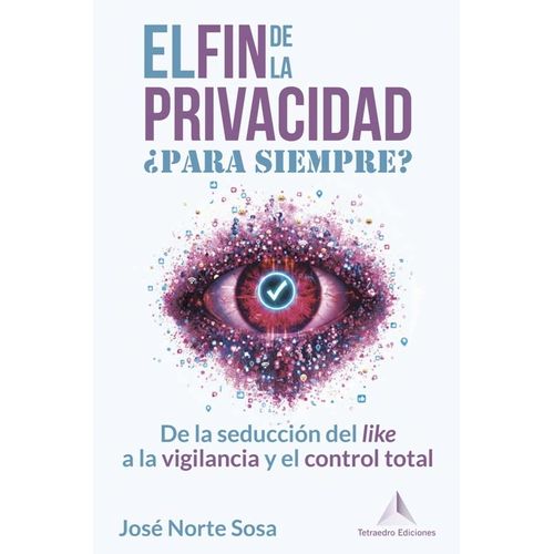 EL FIN DE LA PRIVACIDAD PARA SIEMPRE? - JOSE NORTE SOSA