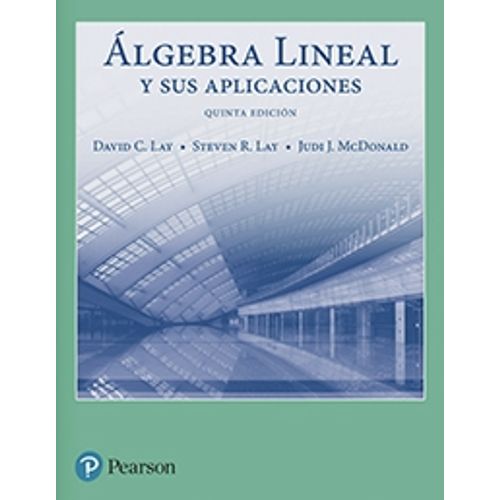 ALGEBRA LINEAL Y SUS APLICACIONES (5TA.EDICION)