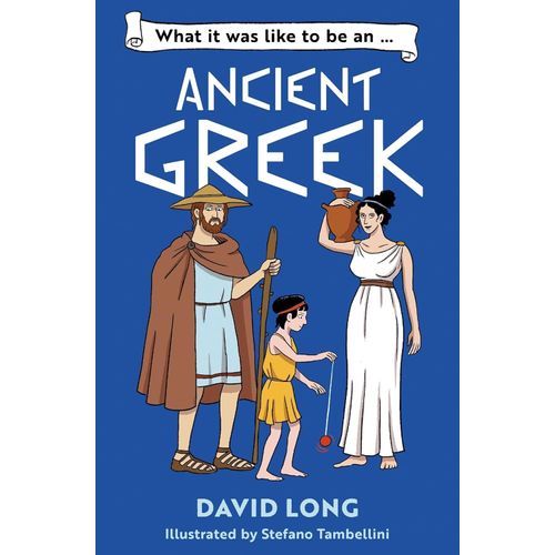 WHAT IT WAS LIKE TO BE AN ANCIENT GREEK