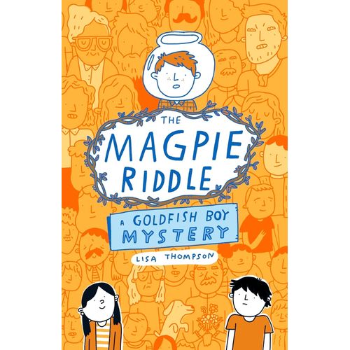 THE MAGPIE RIDDLE A GOLDFISH BOY MYSTERY -THE GOLDFISH BOY 2