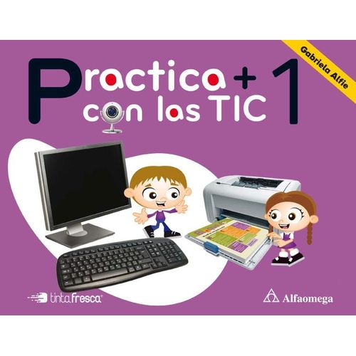 PRACTICA + CON LAS TIC 1 - ALFAOMEGA / TINTA FRESCA